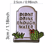 DIDNT DRINK ENOUGH WATER LAPEL