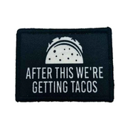 AFTER THIS WE'RE GETTING TACOS PATCH